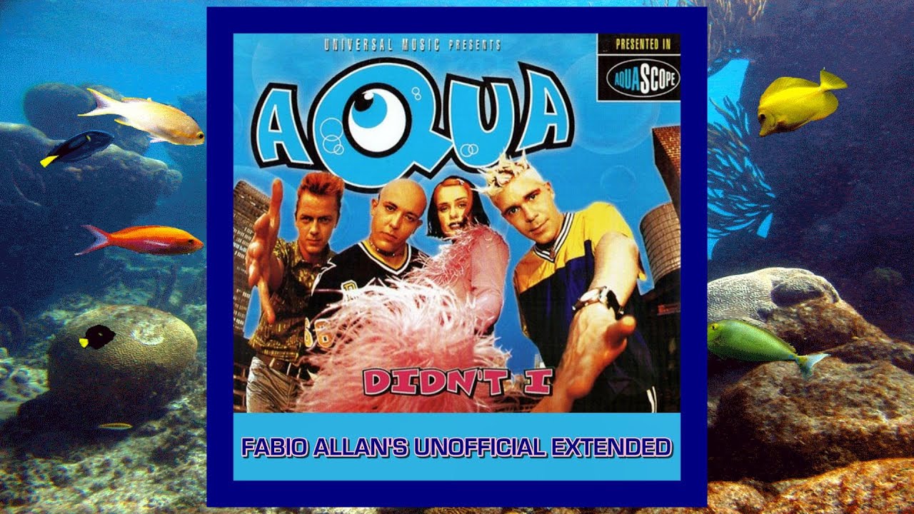 Aqua - Didn't I (Fabio Allan's Unofficial Extended)