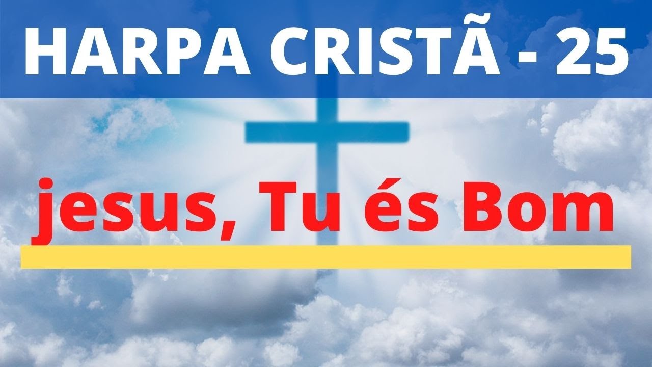Harpa Crist&atilde; - 25 - Jesus, Tu &eacute;s Bom - Levi - (com letra)