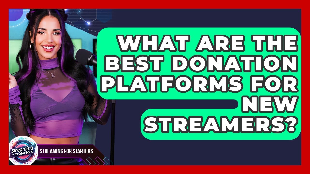 What Are The Best Donation Platforms For New Streamers? - Streaming for Starters