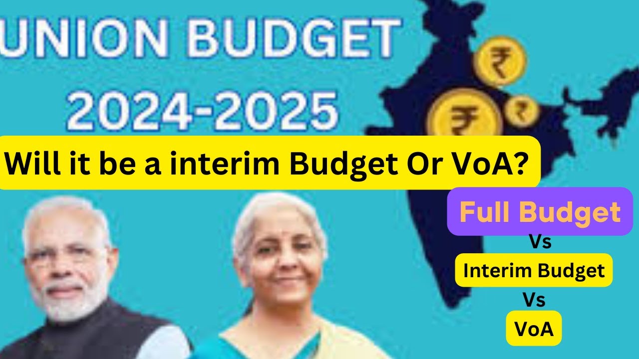 Full Union Budget vs. Interim Budget vs. VoA: What You Need to Know #budget2024