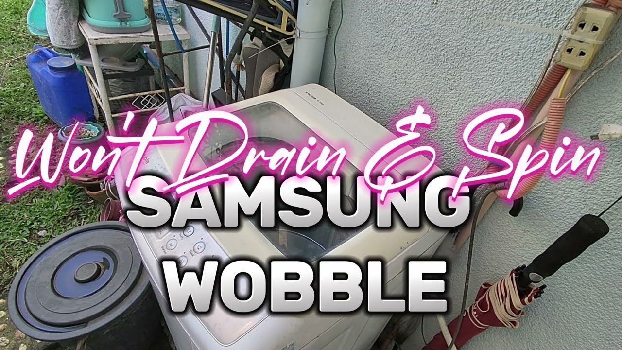 SAMSUNG WOBBLE WASHING MACHINE WON'T DRAIN & SPIN REPAIR