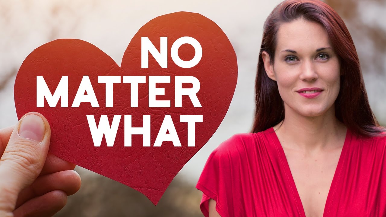 The &ldquo;No Matter What&rdquo; Pattern In Relationships - Conditional Love