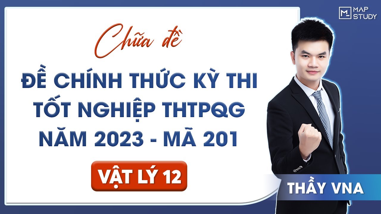 [Vật Lý 12] CHỮA ĐỀ CHÍNH THỨC KỲ THI THPTQG NĂM 2023 - MÃ ĐỀ 201 | Thầy VNA
