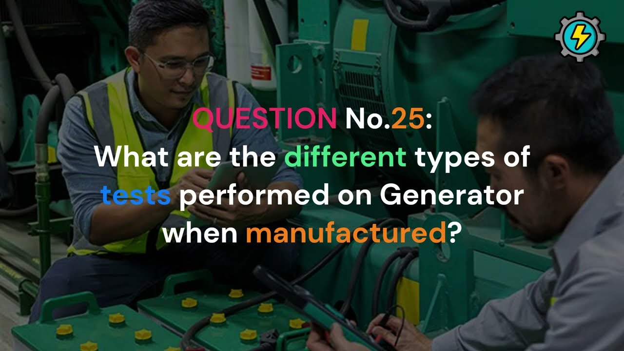 What are the different types of tests performed on Generator when manufactured? #generator