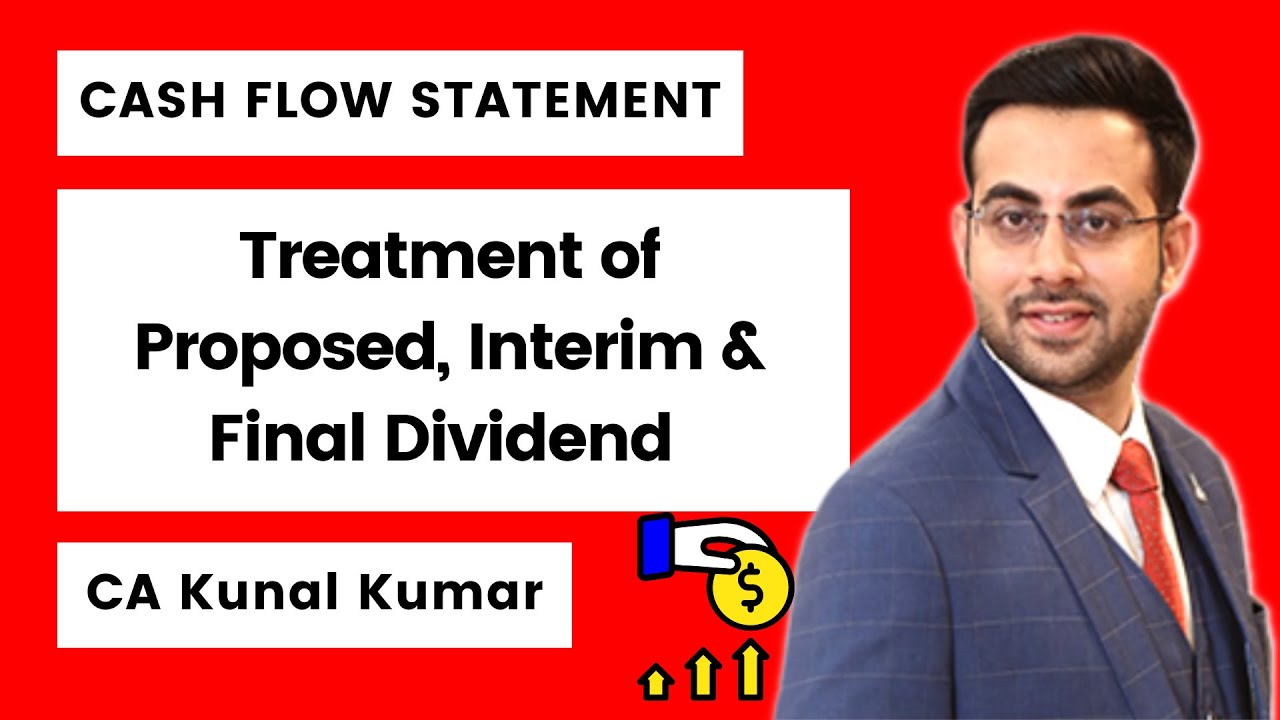 Treatment of Proposed Dividend, Interim Dividend & Final Dividend in Cash Flow Statement