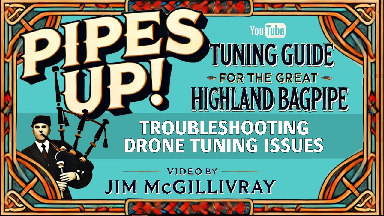 Bagpipe Drone Tuning Troubleshooting – Fix Common Issues with Clasp-winner Jim McGillivray