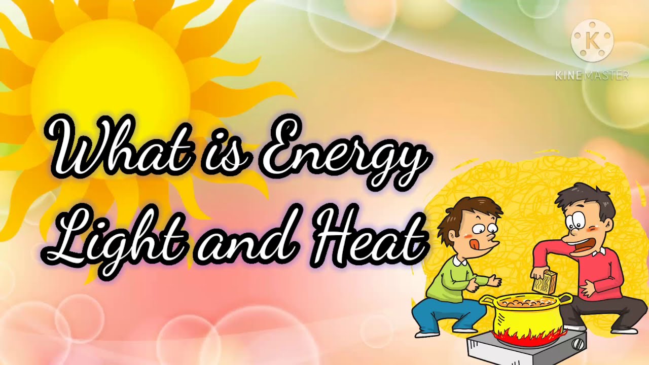 basic science lessons for kids, class 1, lecture 5, Energy,Heat, Light