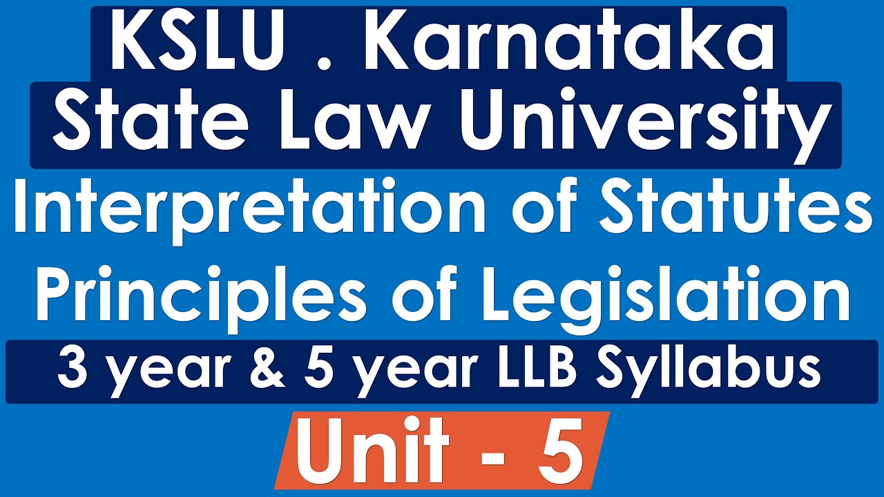 KSLU LLB - Interpretation of Statutes & Principles of Legislation - Unit 5 - Notes Revision Lecture