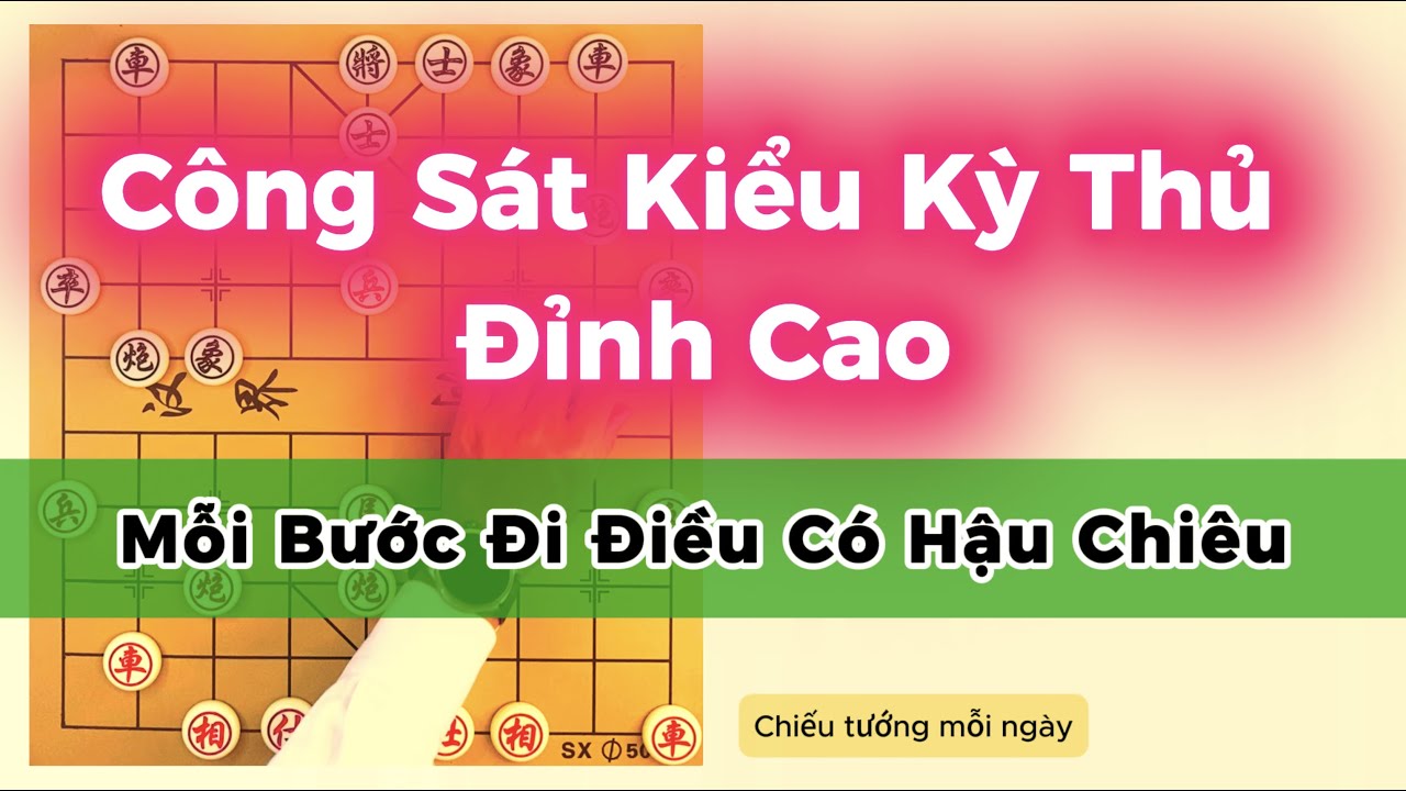 Công Sát Kiểu Kỳ Thủ Đỉnh Cao – Mỗi Nước Đi Đều Có Hậu Chiêu!