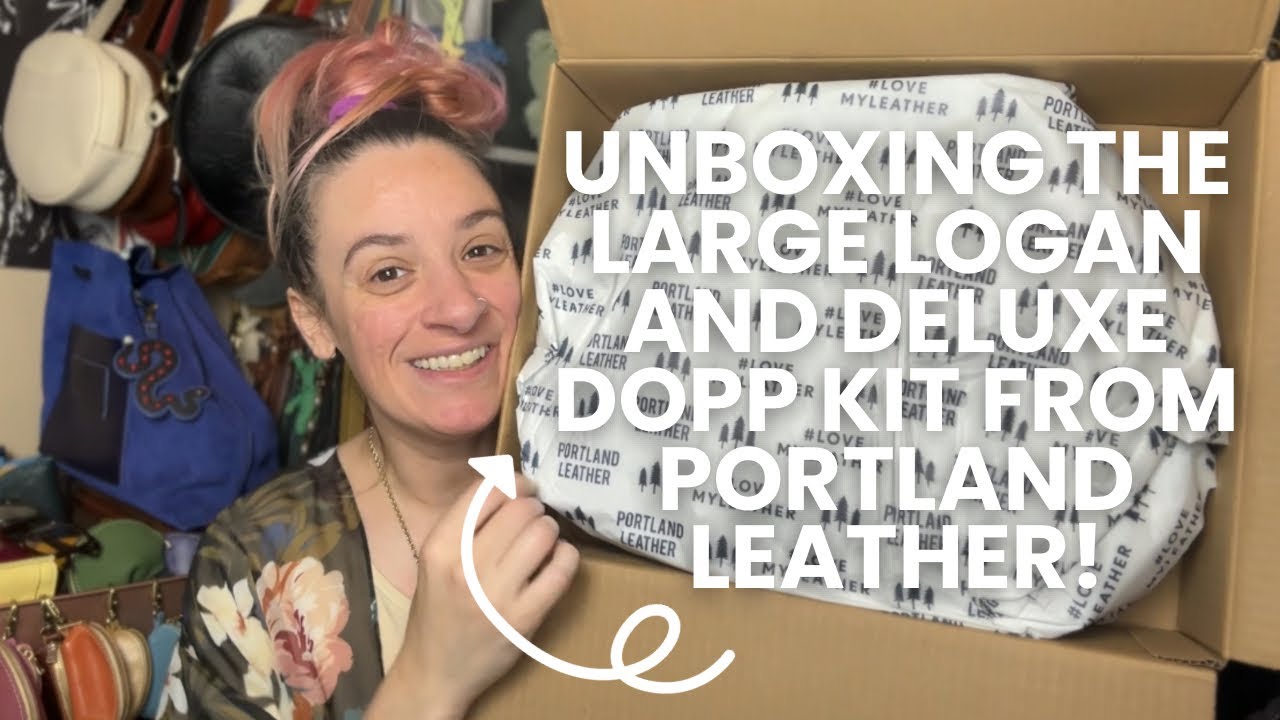 unboxing the large Logan and Deluxe Dopp Kit from Portland Leather w LOT of comparisons!