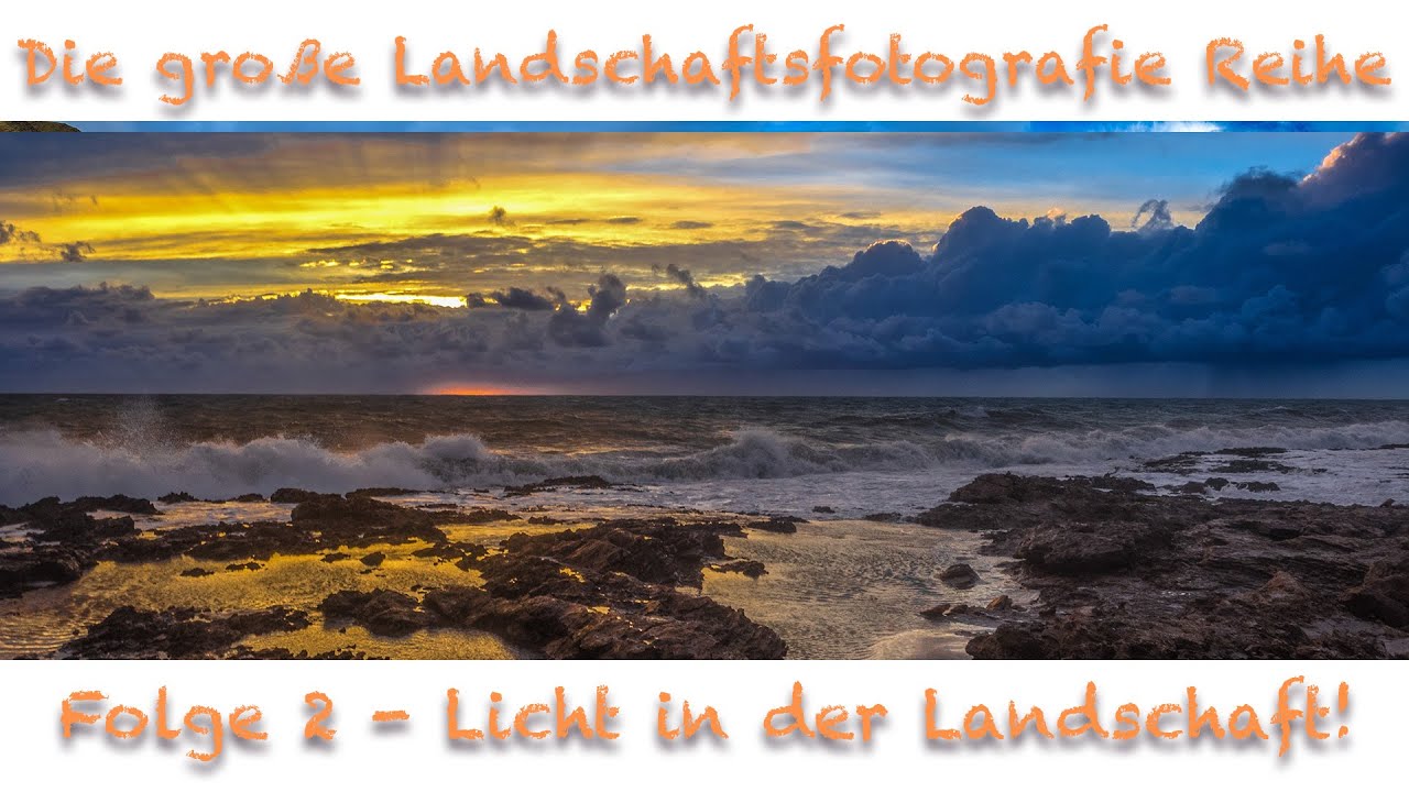 Die große Landschaftsfotografie-Tutorial Reihe #2 / Licht in der Landschaftsfotografie