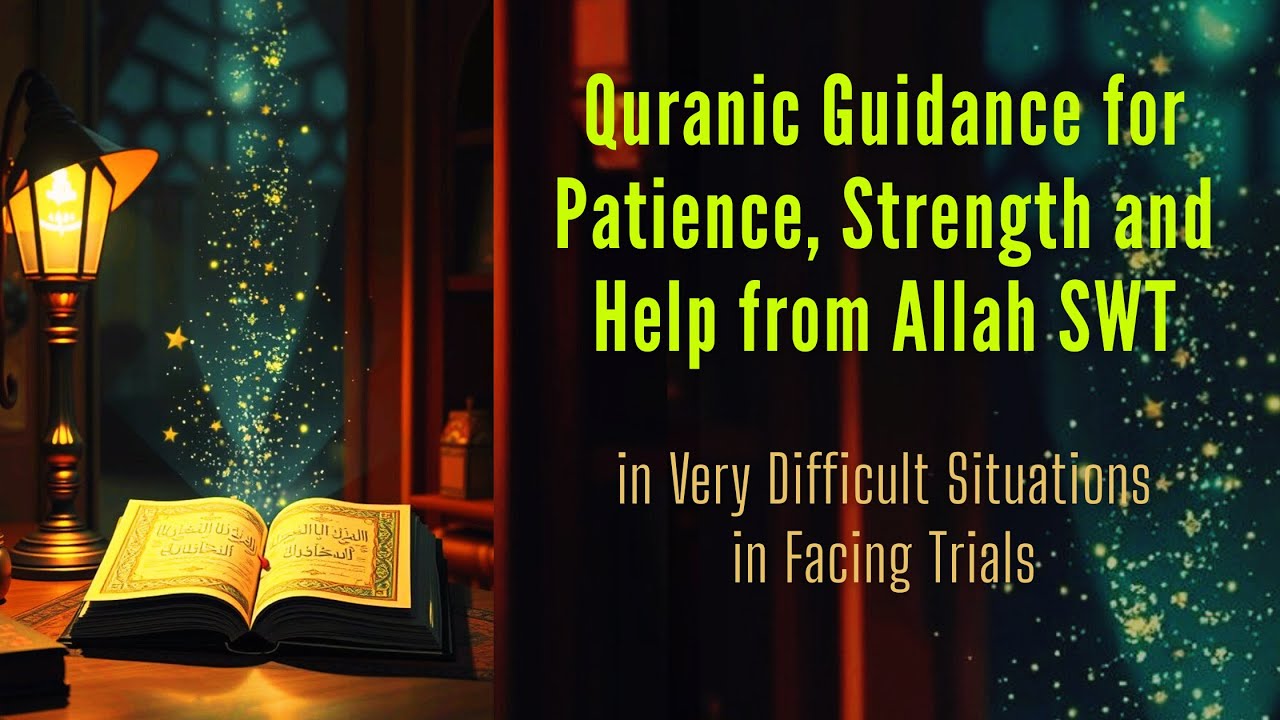 Quranic Guidance for Patience, Strength and Help from ALLAH in Difficult Situations in Facing Trials