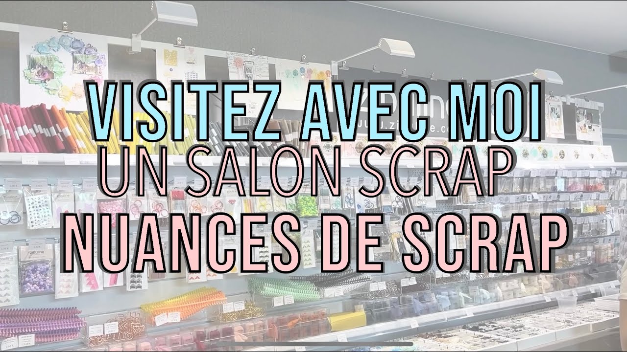 VISITER avec le moi le SALON NUANCES DE SCRAP !!!