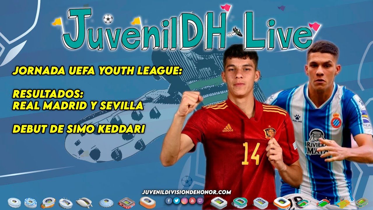 JuvenilDH Live #5 l UEFA YOUTH LEAGUE: Resultados Real Madrid y Sevilla - Debut de Simo Keddari
