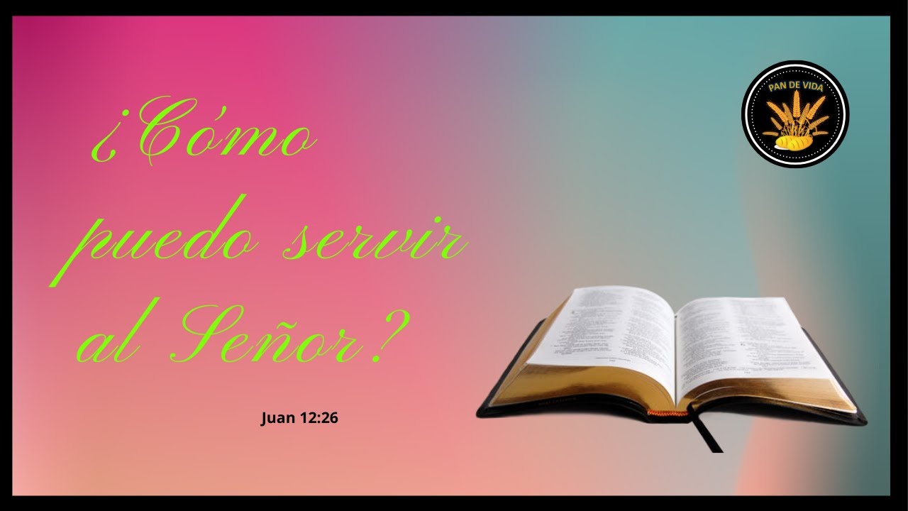 &iquest;C&oacute;mo puedo servir al Se&ntilde;or? PAN DE VIDA DIARIO. (Devocional)