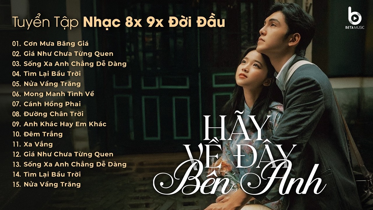 Hãy Về Đây Bên Anh, Mãi Mãi Một Tình Yêu - Playlist Những Bản Ballad 8x 9x Hay Nhất Mọi Thời Đại