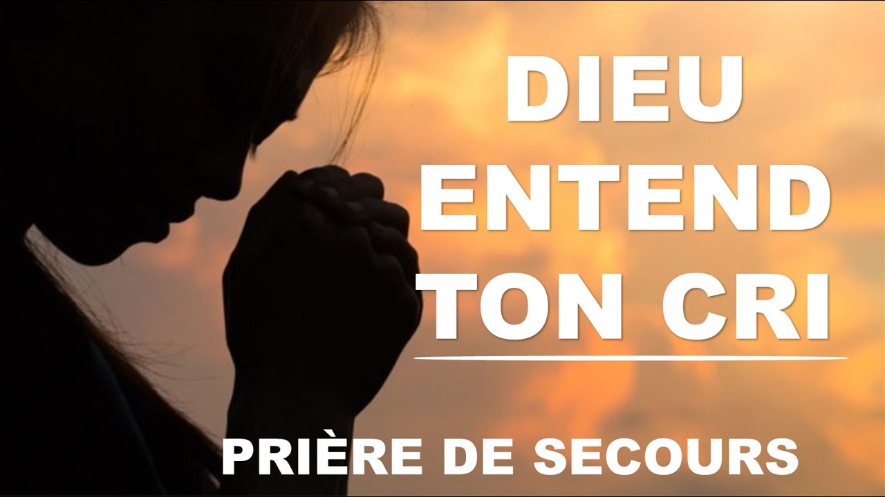 Pri&egrave;re de Secours Divin : Seigneur, Entends Mon Cri en Temps de D&eacute;tresse