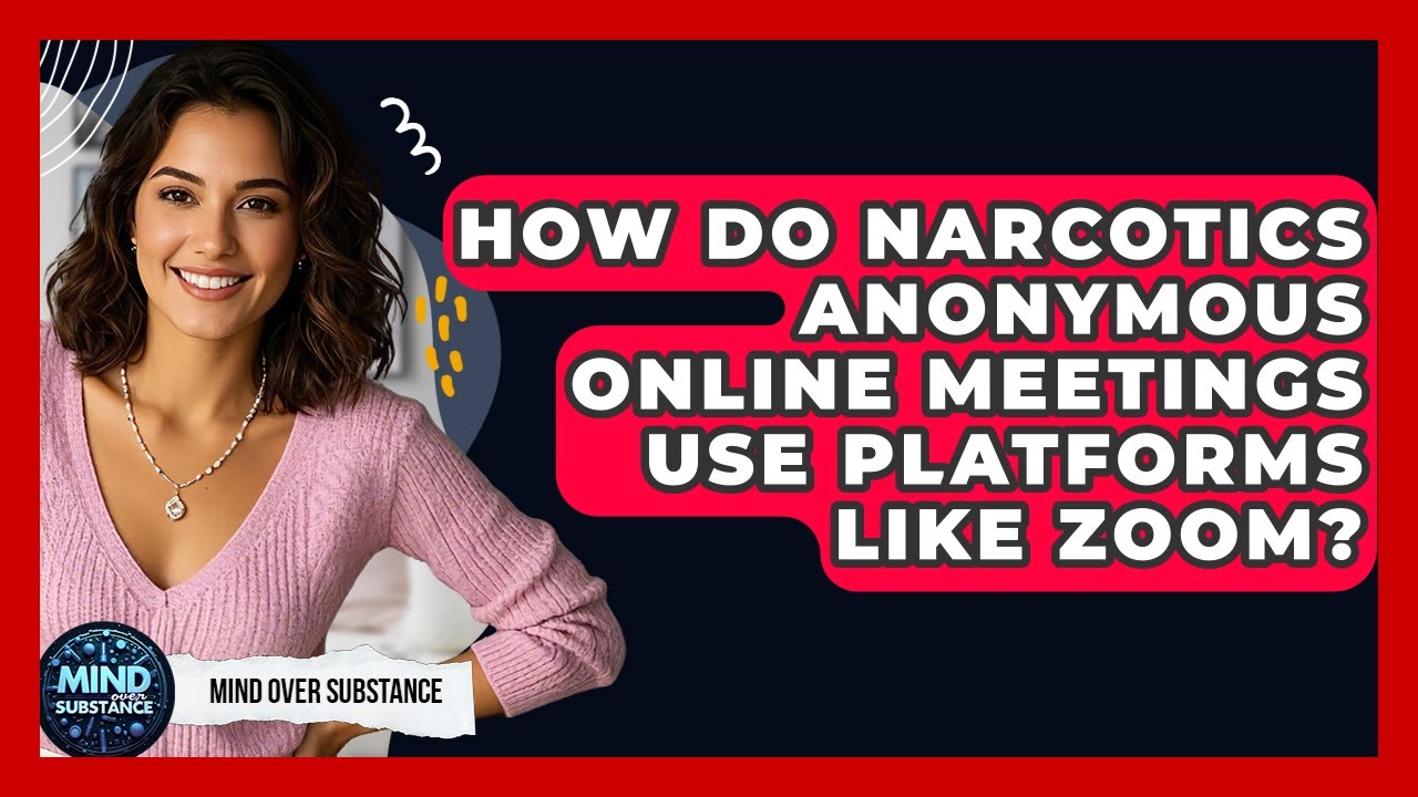 How Do Narcotics Anonymous Online Meetings Use Platforms Like Zoom? - Mind Over Substance