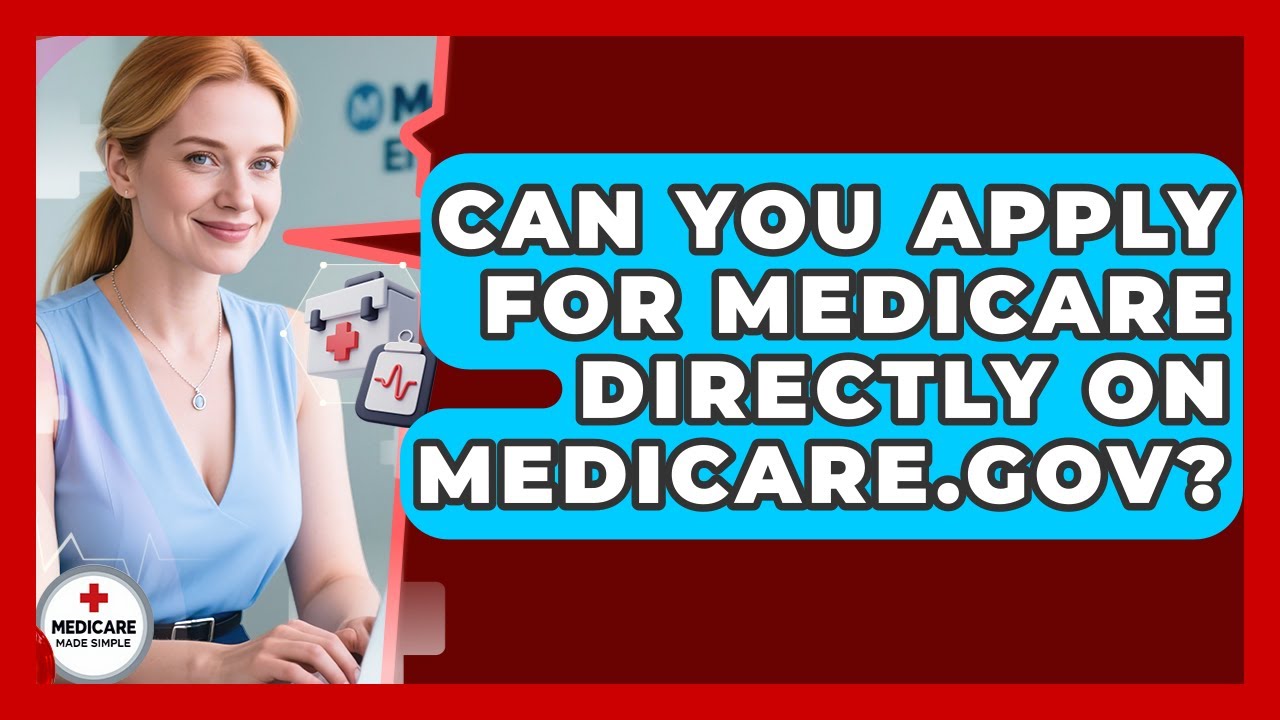 Can You Apply For Medicare Directly On Medicare.gov? - Medicare Made Simple Guide