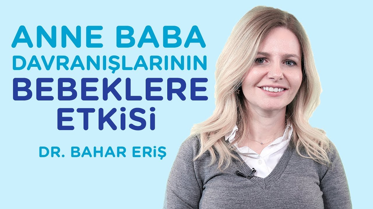 Anne Baba Davranışları Bebekleri Nasıl Etkiler? | Dr. Bahar Eriş – İlk Adımlarım
