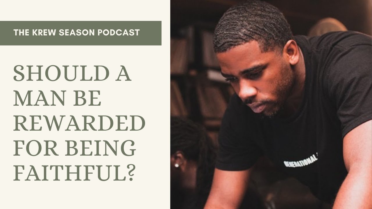Should A Man Be Rewarded For Being Faithful? | Krew Season