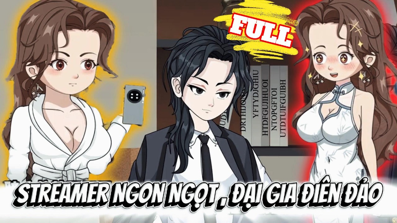 FULL Version : Streamer Ngon Ngọt , Đại Gia Điên Đảo - Cỏ Xanh Sub