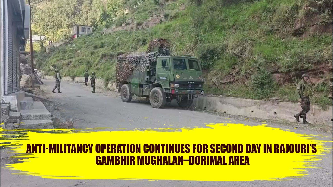 Anti Militancy Operation Continues for Second Day in Rajouri&rsquo;s Gambhir Mughalan&ndash;Dorimal Area