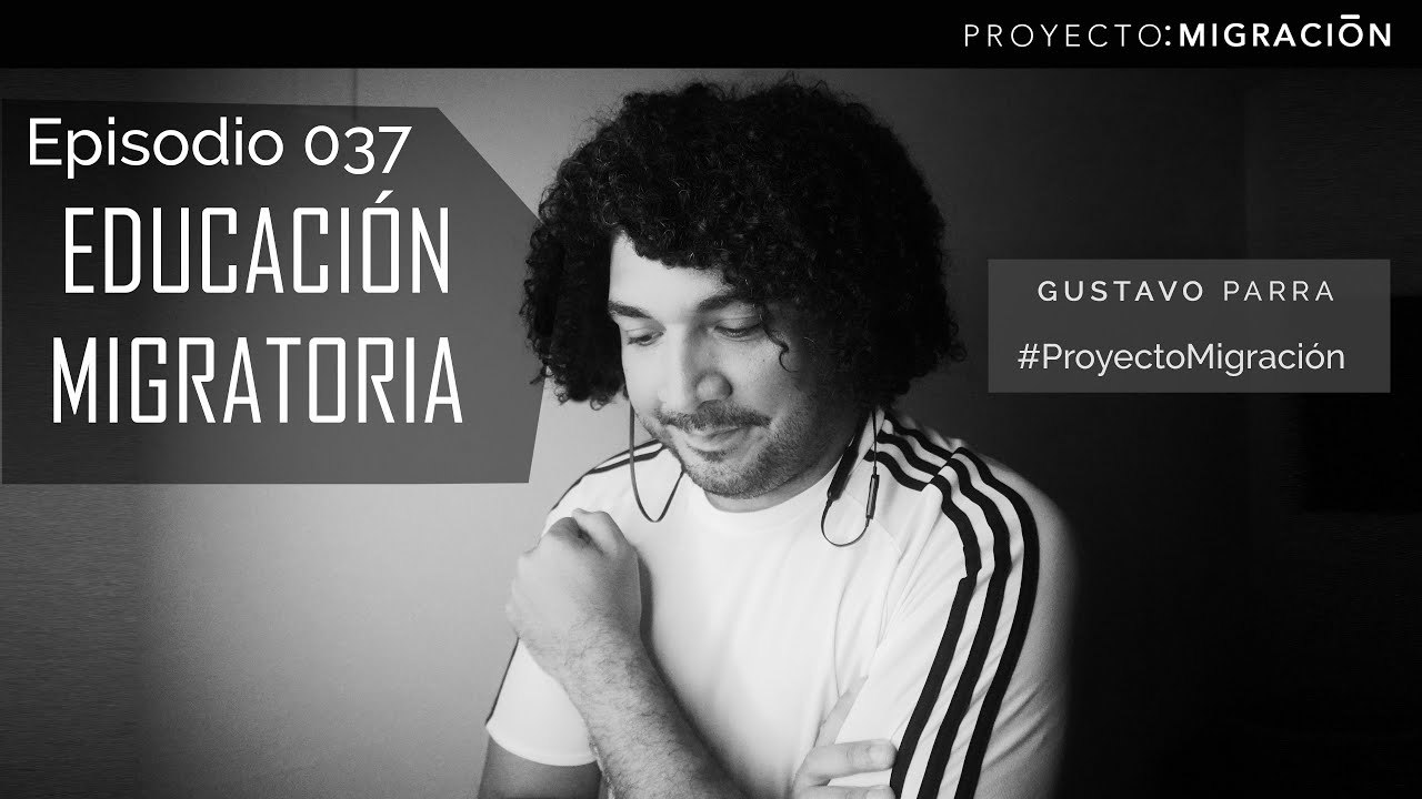 Ep. 037 | Educaci&oacute;n Migratoria