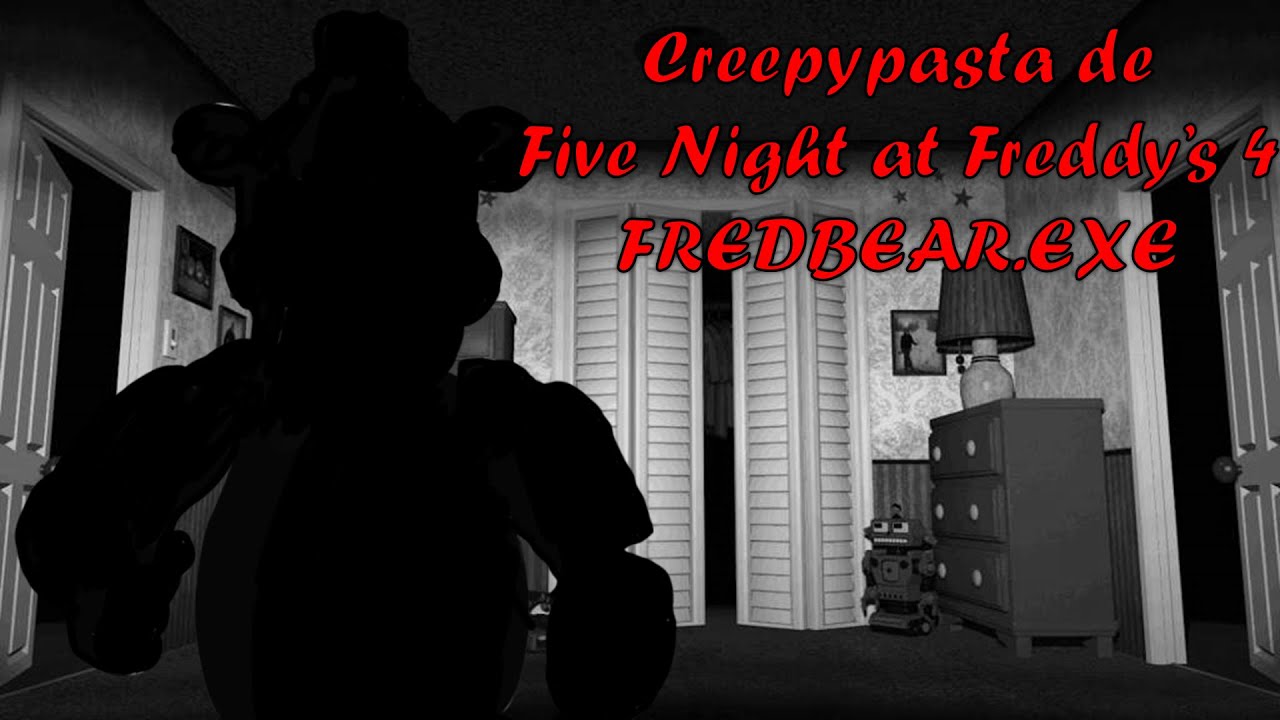 Creepypasta de Five Night at Freddy's 4 (FREDBEAR.EXE)