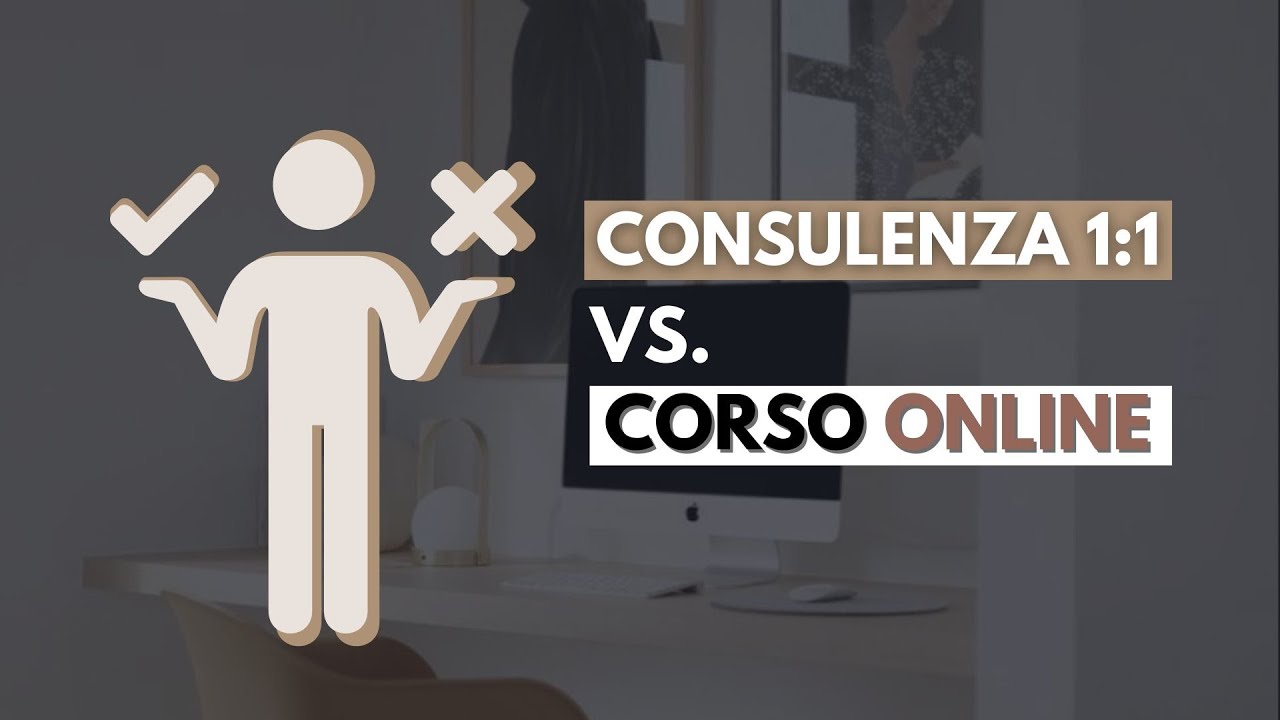 Consulenza 1:1 o corso online? Scopri cosa è meglio per te