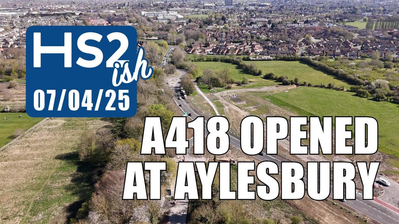 HS2(ish) - A418 Oxford Road, Aylesbury opened | 7th April 2025