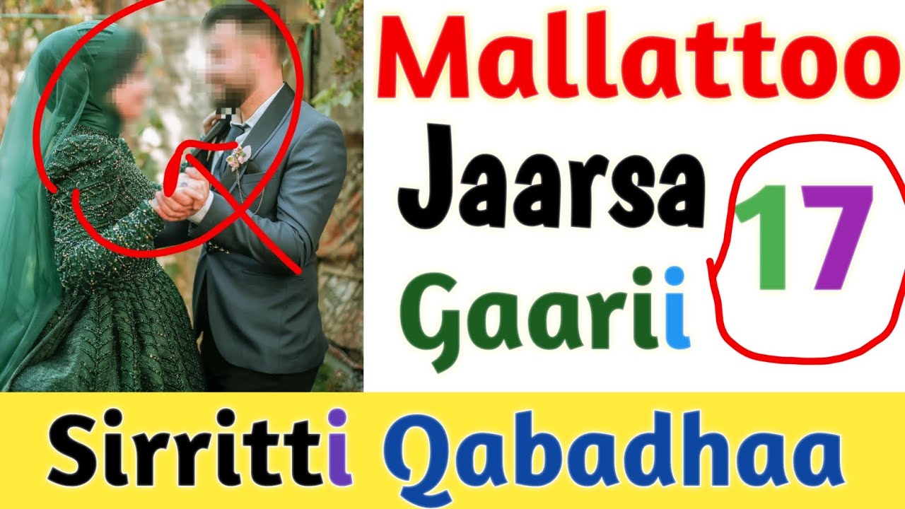 Mallattoo 17 Jaarsa Gaarii | Dhiira Gaarii | Abbaa Manaa Gaarii