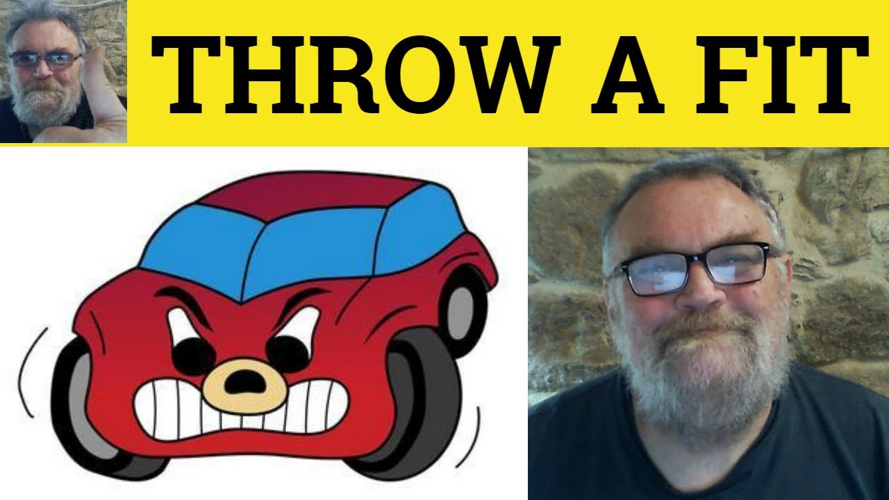 English Idioms Throw a Fit, Have a Fit Meaning Examples, C2 English Vocabulary CPE CAE IELTS English