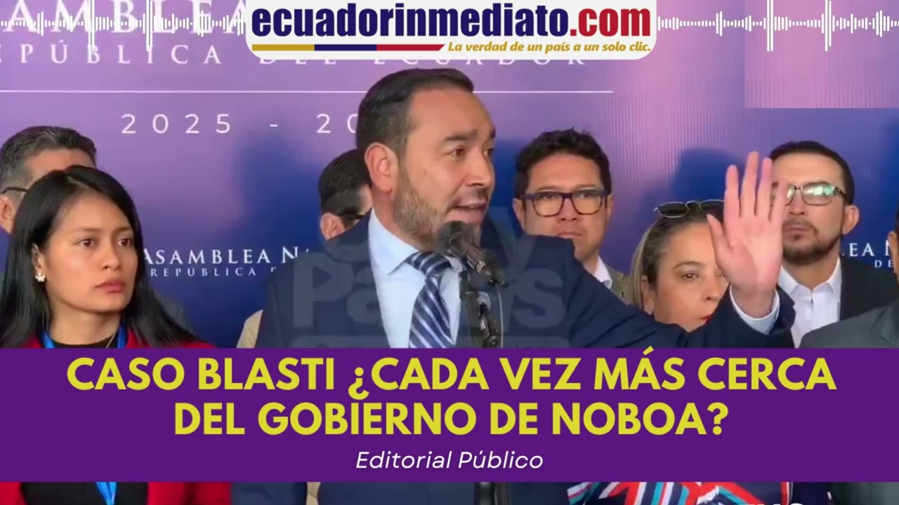 CASO BLASTI ¿CADA VEZ MÁS CERCA DEL GOBIERNO DE NOBOA?