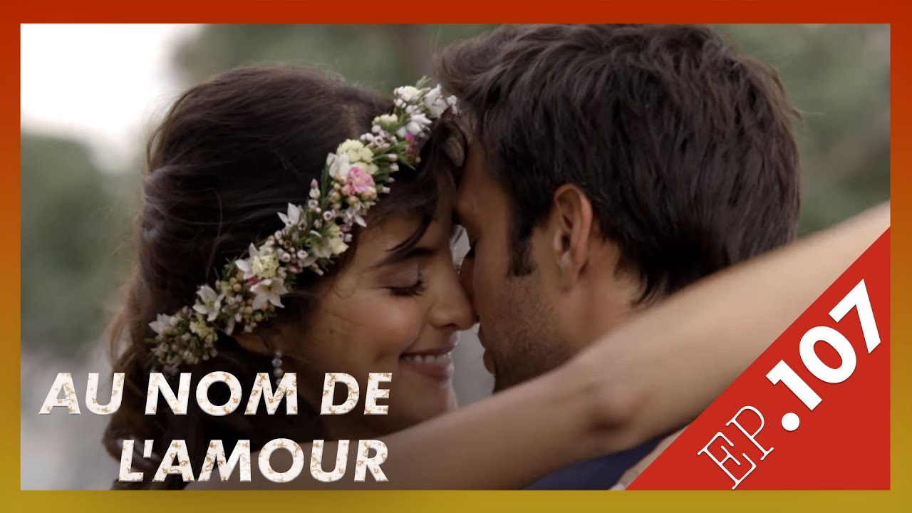 AU NOM DE L'AMOUR  | Episode 107 |  Fin