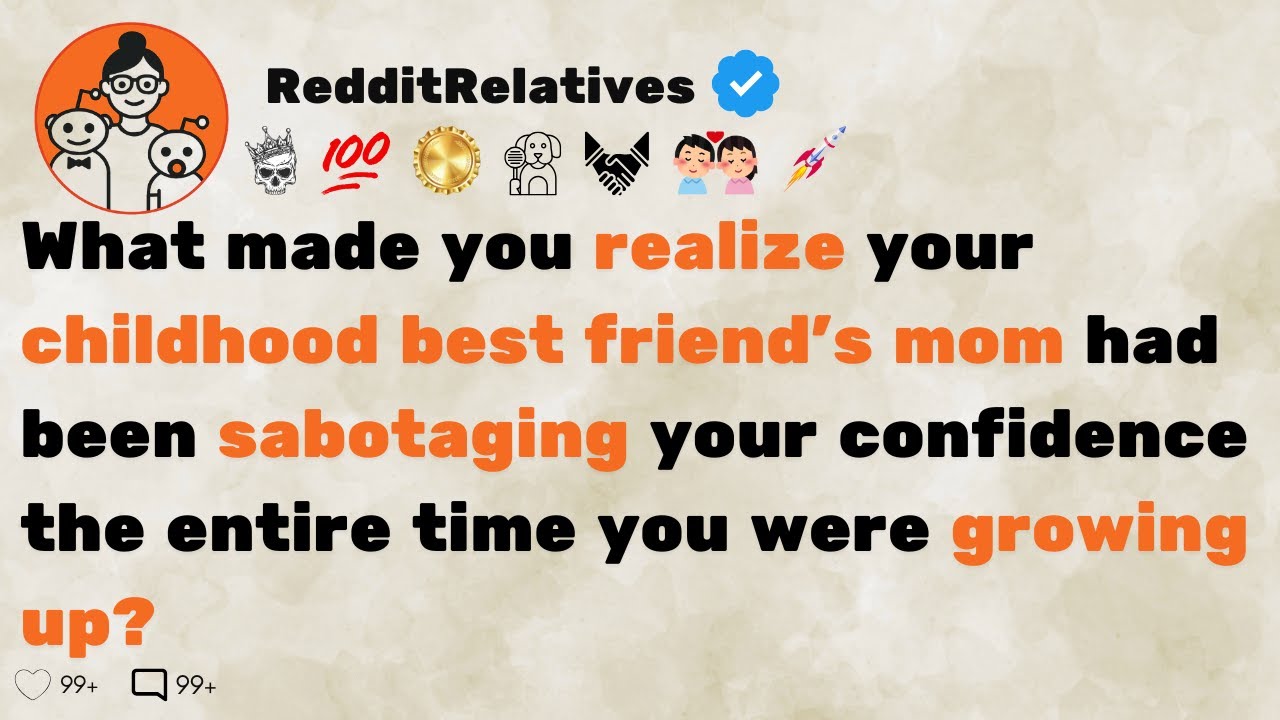 [FULL STORY] What made you realize your childhood best friend's mom had been sabotaging your...