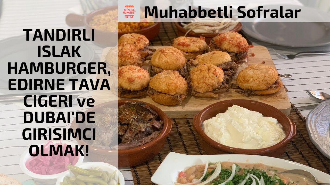 Kuzu Tandırlı Islak Hamburger, Edirne Tava Ciğeri Yerken, Dubai'de Girişimci Olmayı Konustuk