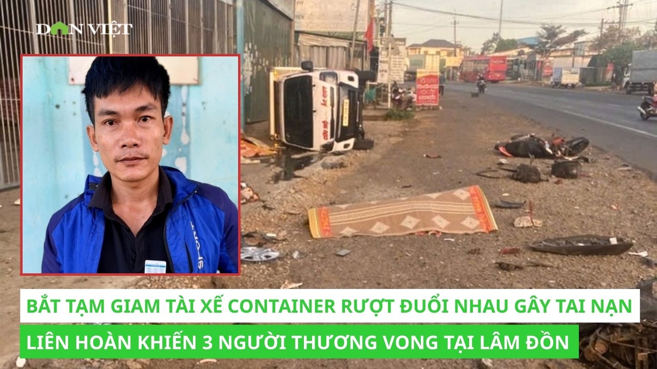 Bắt tạm giam tài xế container rượt đuổi nhau gây tai nạn liên hoàn tại Lâm Đồn