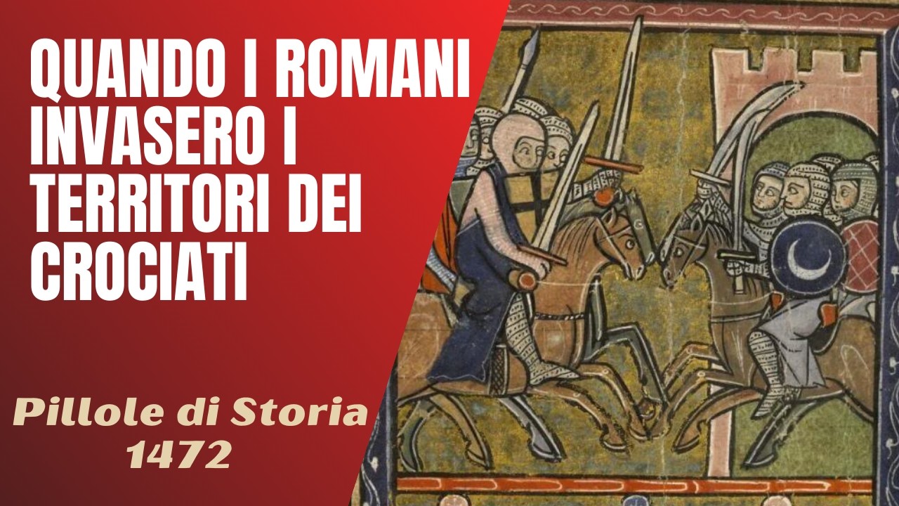 1472- Quando i romani invasero i territori dei crociati [Pillole di Storia]