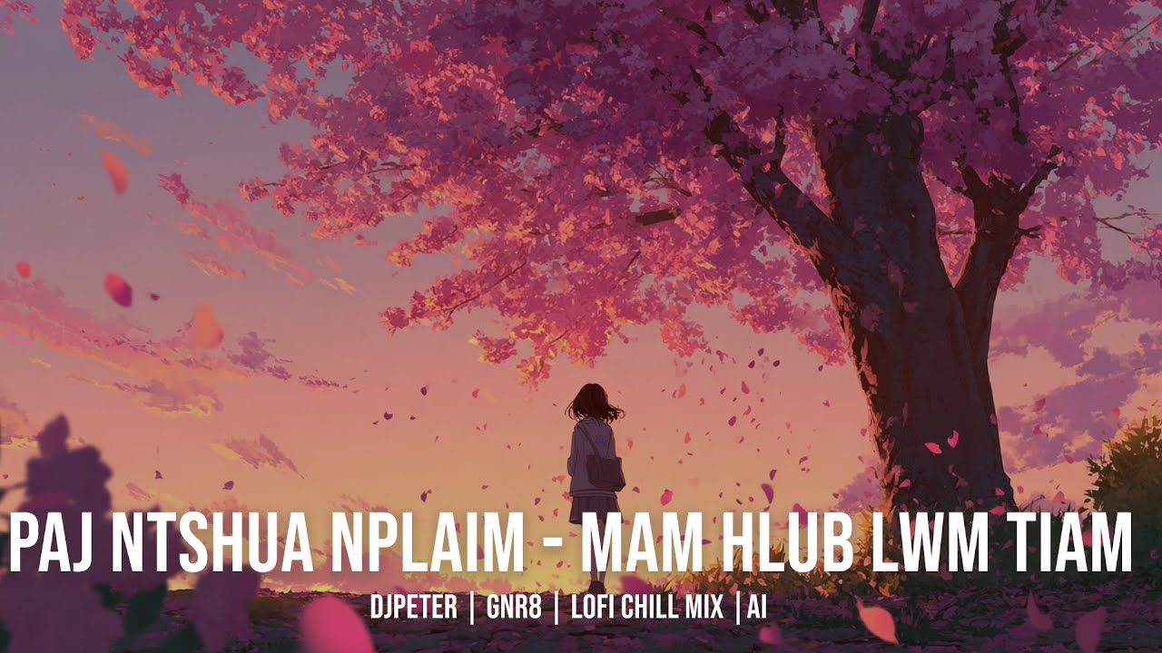 Paj Ntshua Nplaim - Mam Hlub Lwm Tiam | DJPeter // GNR8 // Lofi // Chill // AI | 🎵🎧✨