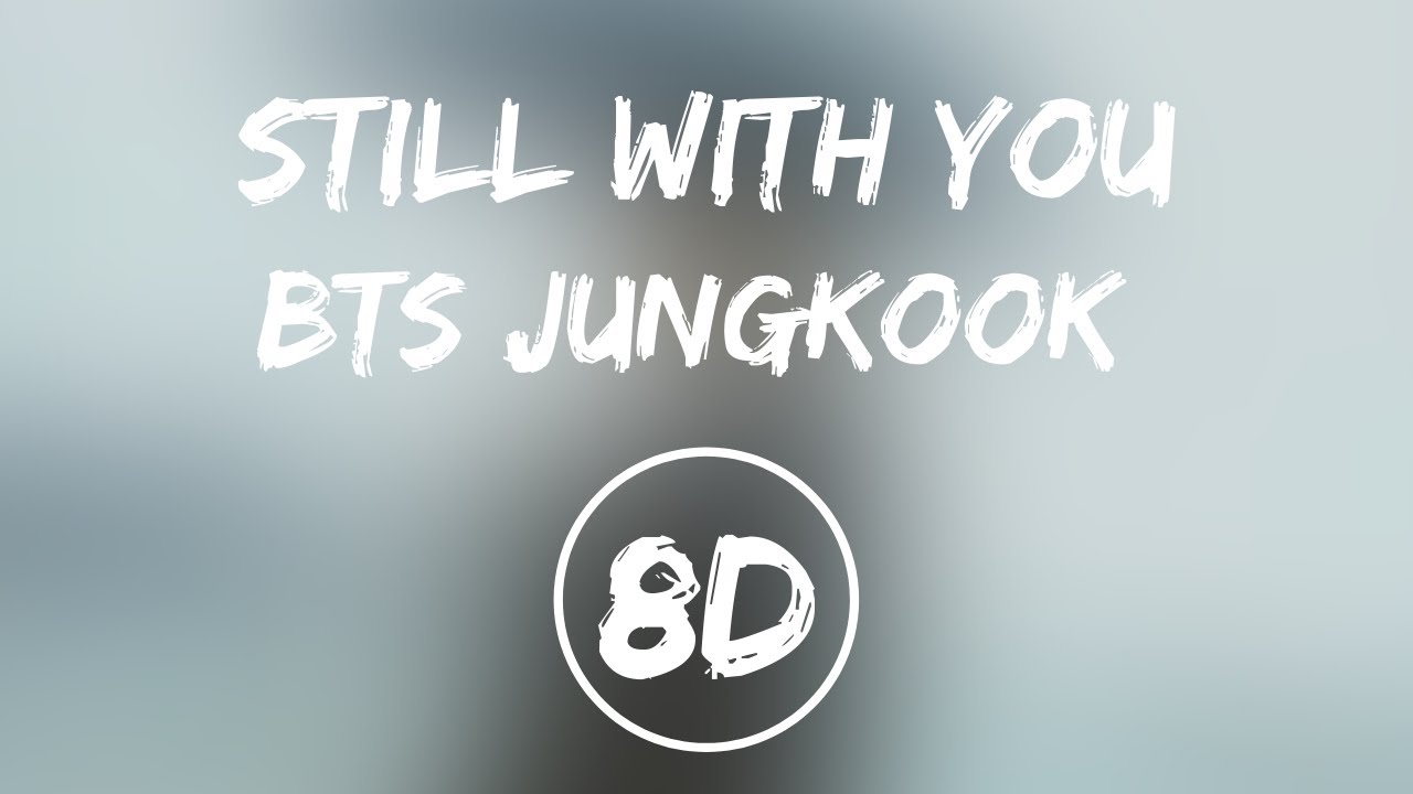 STILL WITH YOU - BTS JUNGKOOK (방탄소년단 - 정국) | 8D 🎧| USE HEADPHONES