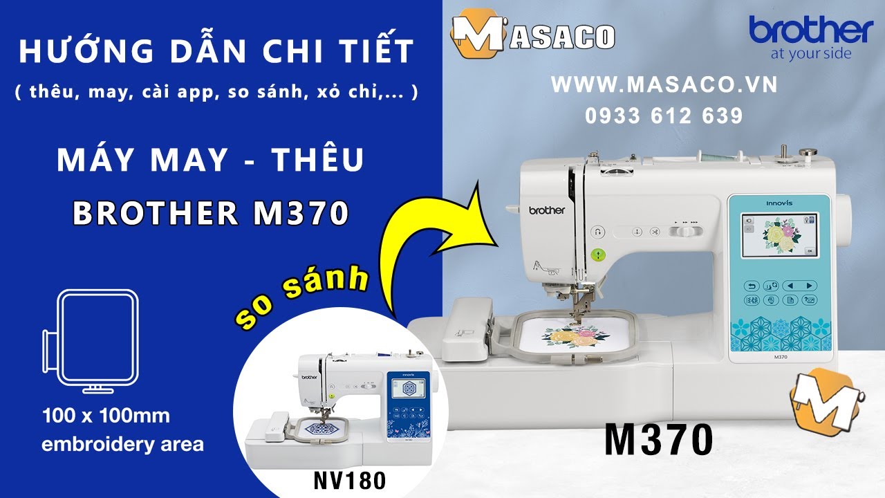 Brother M370 - Hướng Dẫn Sử Dụng Chi Tiết Máy May Thêu - So Sánh Brother M370 với NV180 | Masaco.vn|