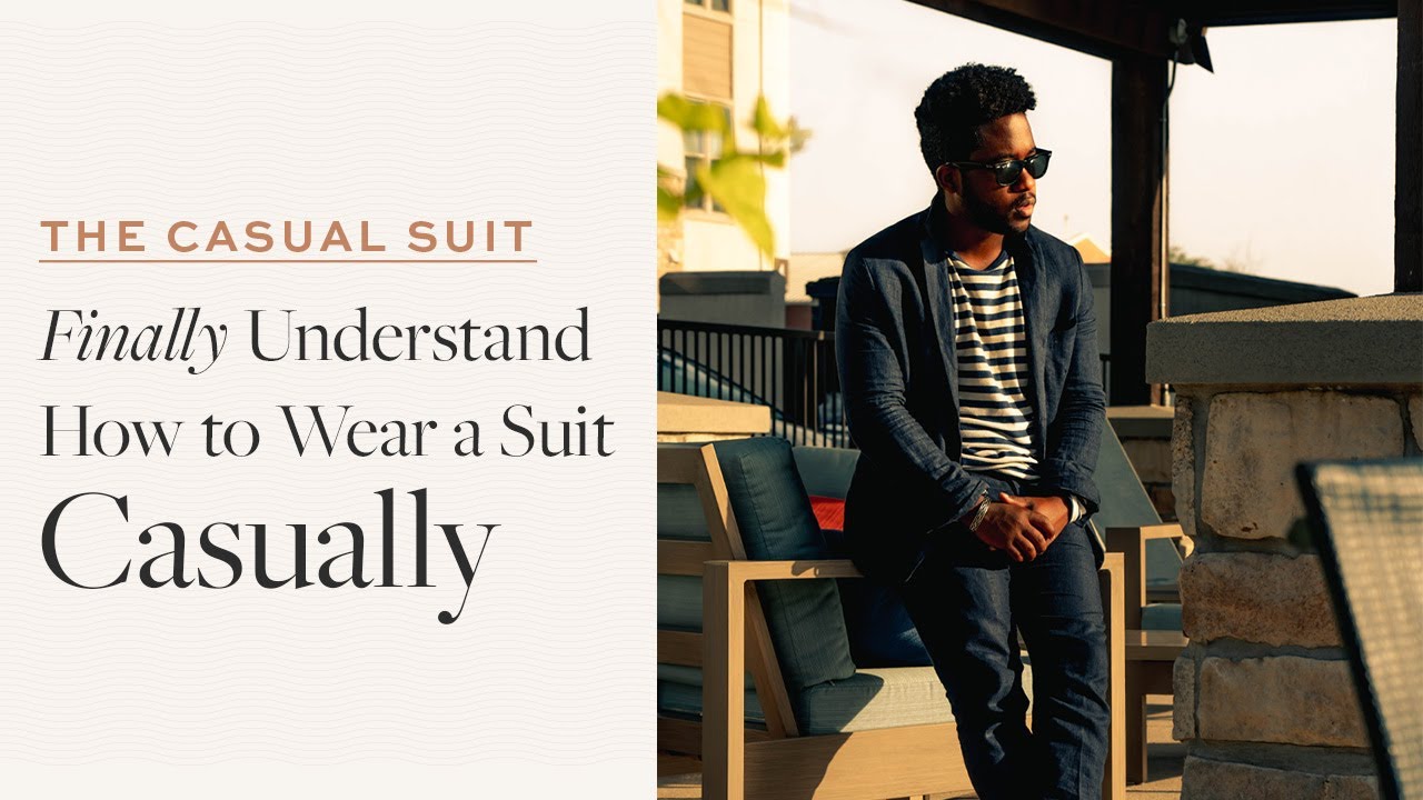 The Casual Suit: How to Wear a Suit Casually - Complete Walk-through