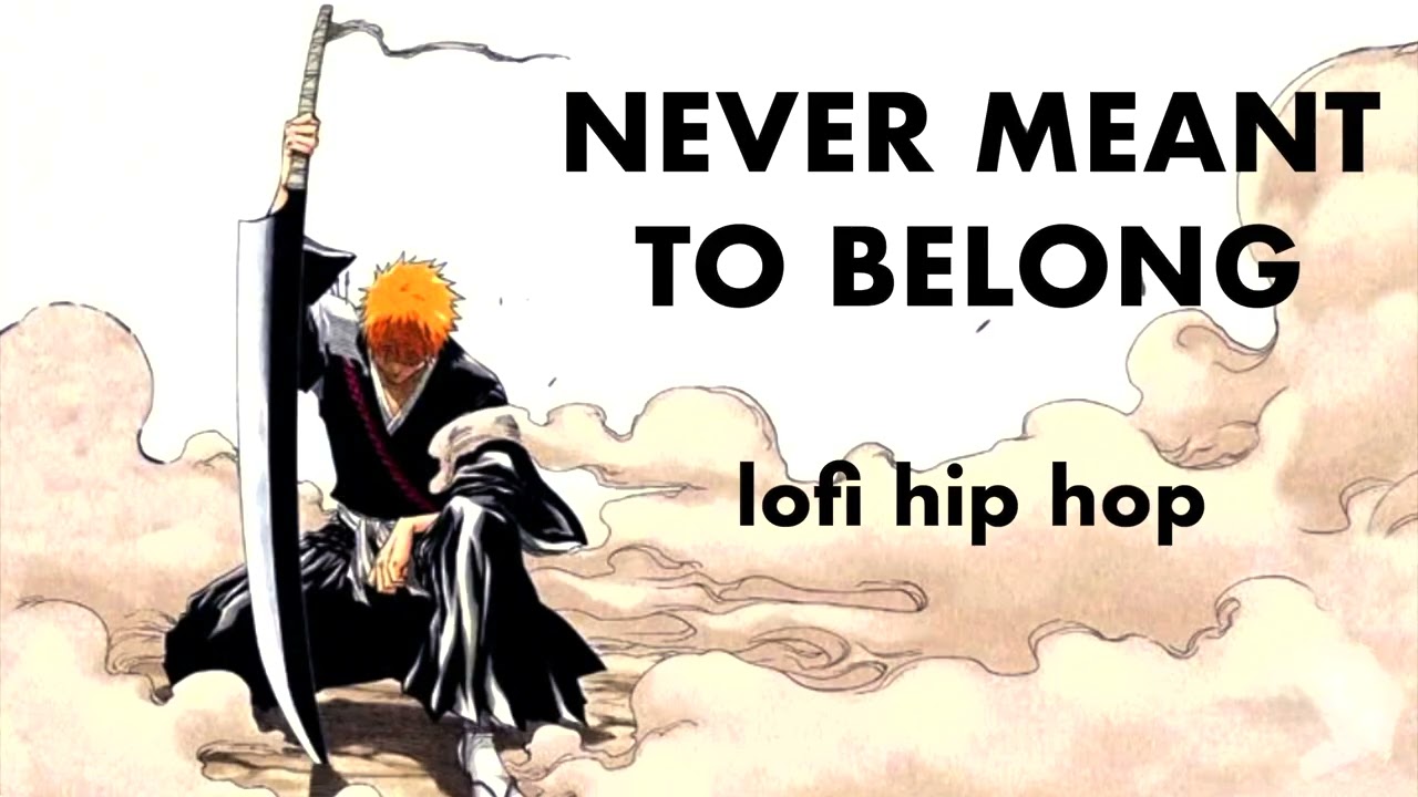 Never Meant to Belong but it's lofi hip hop (Bleach 🌸🌊)