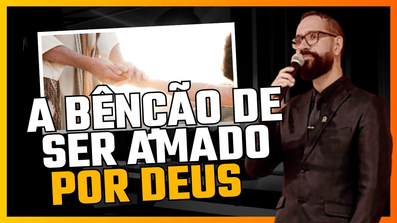 A BÊNÇÃO DE SER AMADO POR DEUS — Números 6:24–26