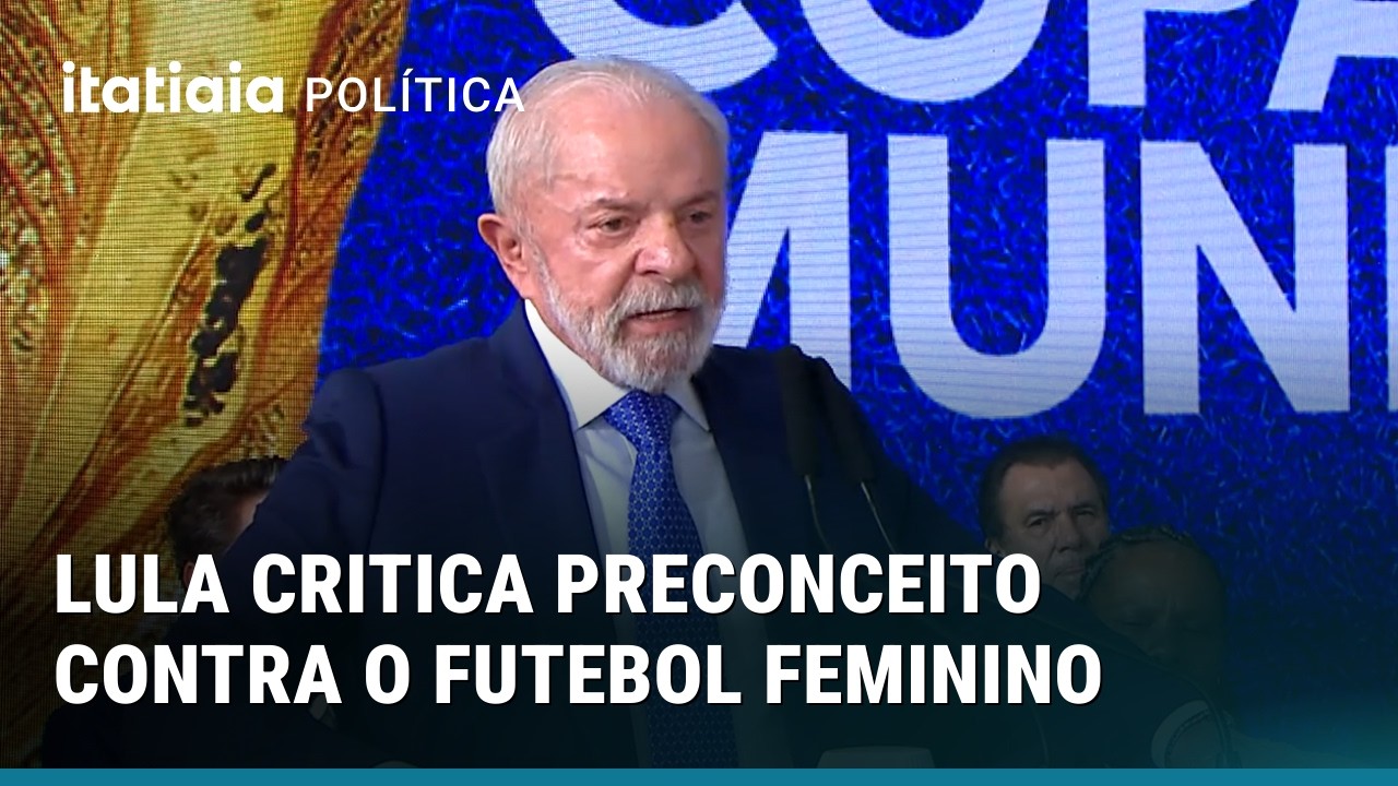 LULA CRITICA PRECONCEITO CONTRA O FUTEBOL FEMININO E DIZ QUE AS ATLETAS MERECEM MAIORES SALÁRIOS