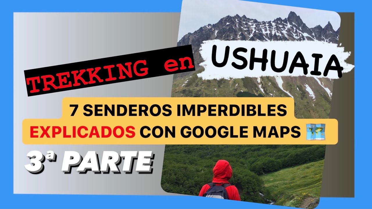 🏔🗺😍 7 SENDEROS en USHUAIA, explicados con GOOGLE MAPS (Parte 3)