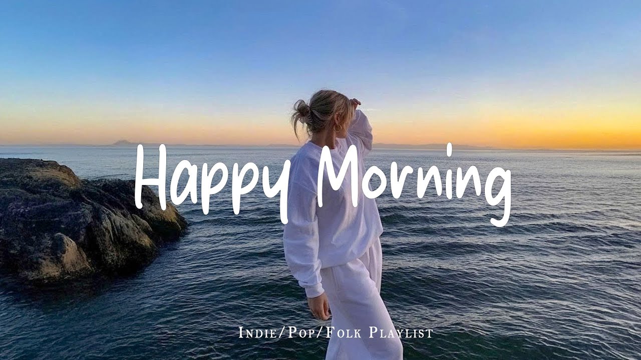 Happy Morning 🌷 Chill morning songs to start your day  | Best Indie/Pop/Folk/Acoustic Playlist
