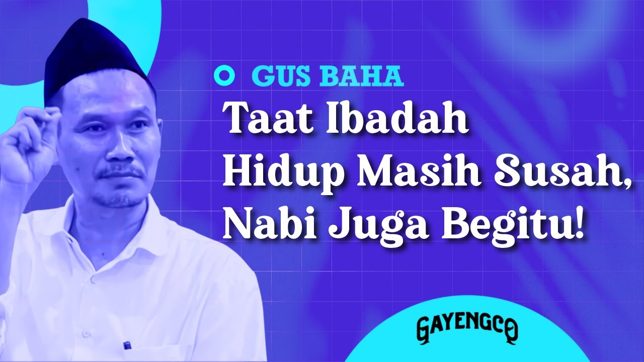 Gus Baha: Taat Ibadah Hidup Masih Susah, Nabi Juga Begitu