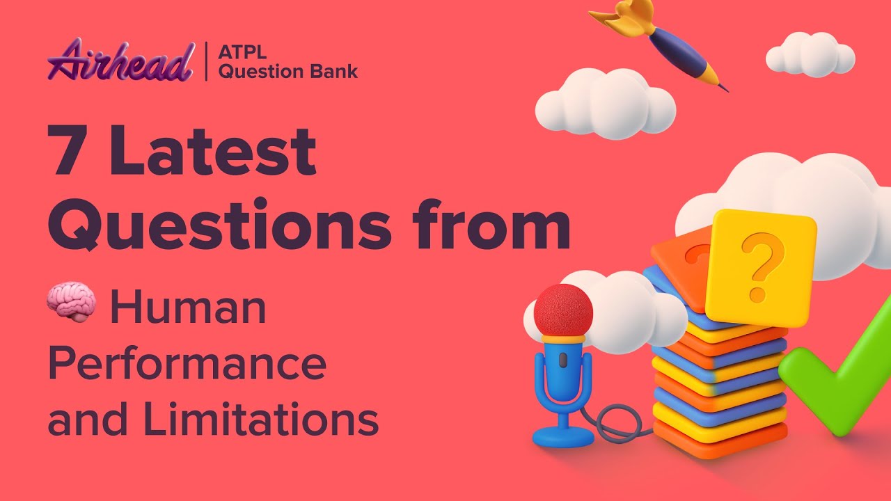 7 Latest ATPL Human Performance and Limitations Questions Explained